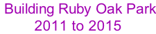 Building Ruby Oak Park 2011 to 2015